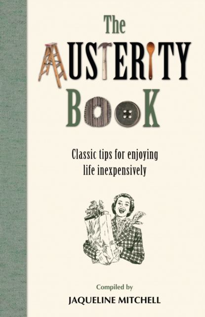 The Austerity Book : For Enjoying Life Inexpensively, Hardback Book