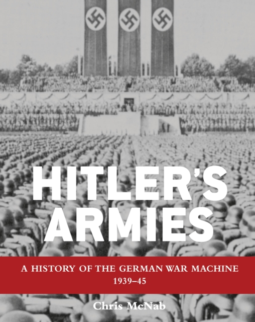 Hitler's Armies : A History of the German War Machine 1939-45, Hardback Book