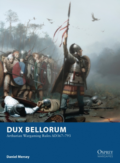 Dux Bellorum : Arthurian Wargaming Rules AD367-793, Paperback / softback Book