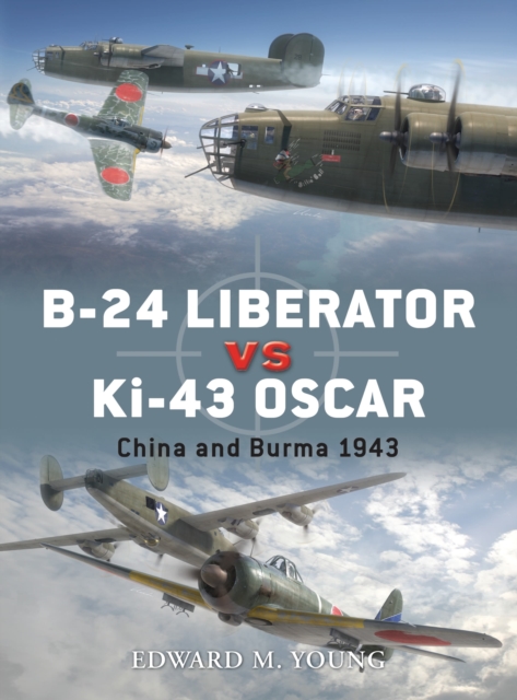 B-24 Liberator vs Ki-43 Oscar : China and Burma 1943, Paperback / softback Book