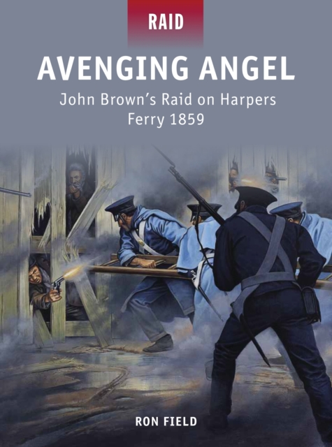 Avenging Angel : John Brown’s Raid on Harpers Ferry 1859, Paperback / softback Book