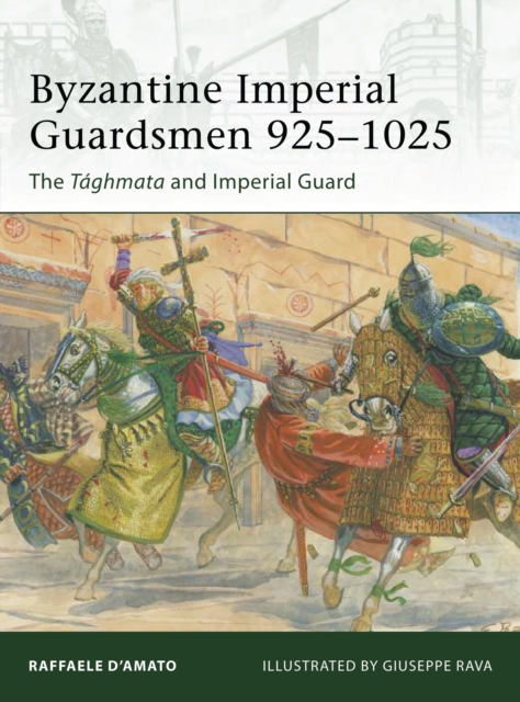 Byzantine Imperial Guardsmen 925–1025 : The Taghmata and Imperial Guard, Paperback / softback Book