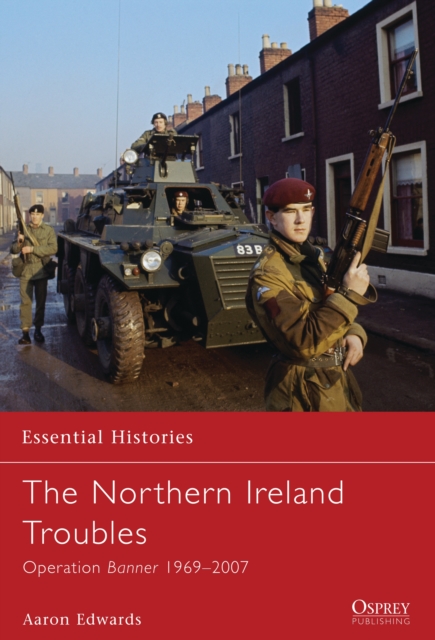 The Northern Ireland Troubles : Operation Banner 1969–2007, PDF eBook