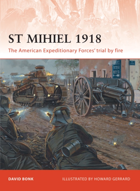 St Mihiel 1918 : The American Expeditionary Forces’ Trial by Fire, EPUB eBook