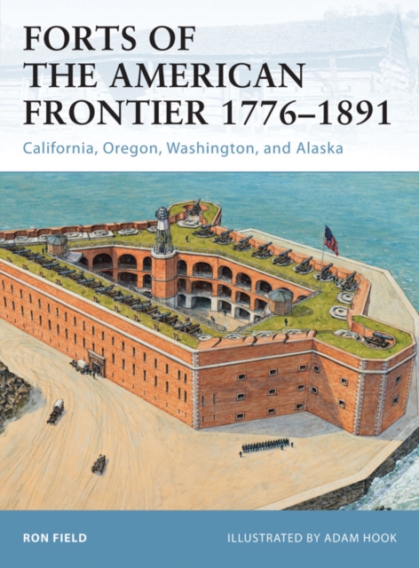 Forts of the American Frontier 1776–1891 : California, Oregon, Washington, and Alaska, EPUB eBook