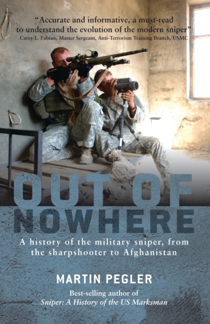 Out of Nowhere : A History of the Military Sniper, from the Sharpshooter to Afghanistan, PDF eBook
