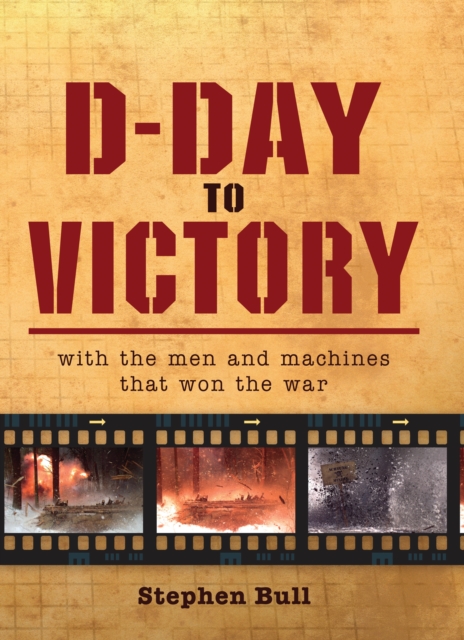 D-Day to Victory : With the men and machines that won the war, PDF eBook