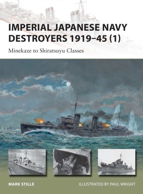 Imperial Japanese Navy Destroyers 1919-45 (1) : Minekaze to Shiratsuyu Classes, Paperback / softback Book