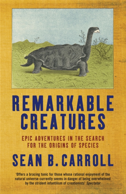 Remarkable Creatures : Epic Adventures in the Search for the Origins of Species, Paperback / softback Book