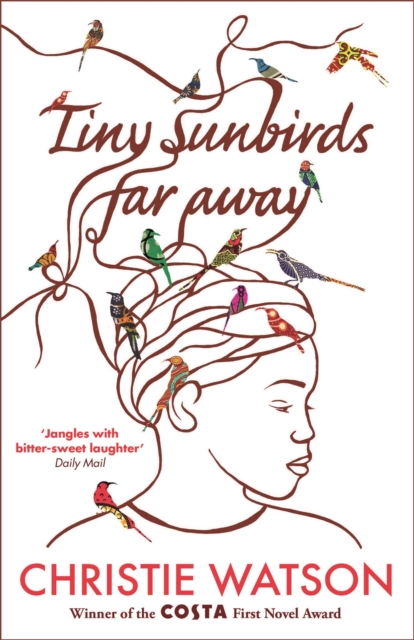 Tiny Sunbirds Far Away : Winner of the Costa First Novel Award, from the author of The Language of Kindness, Paperback / softback Book