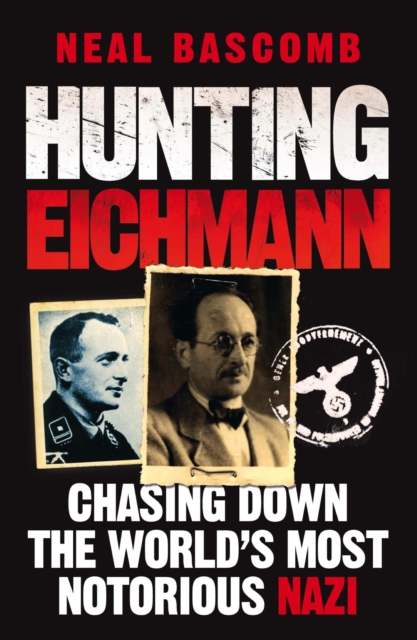 Hunting Eichmann : Chasing down the world's most notorious Nazi, EPUB eBook