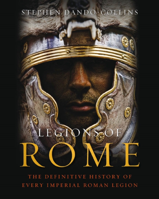 Legions of Rome : The definitive history of every Roman legion, EPUB eBook