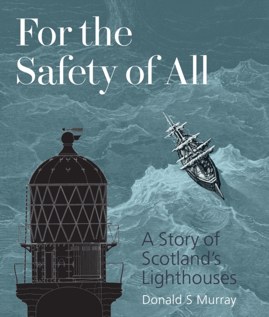 For the Safety of All : A Story of Scotland's Lighthouses, Paperback / softback Book