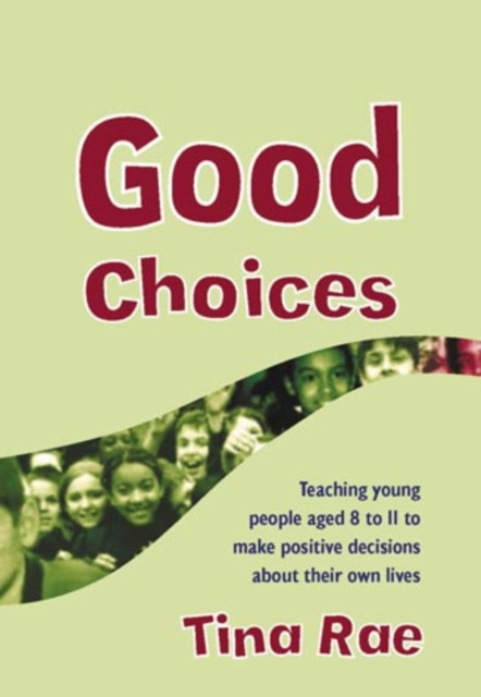 Good Choices : Teaching Young People Aged 8-11 to Make Positive Decisions about Their Own Lives, PDF eBook