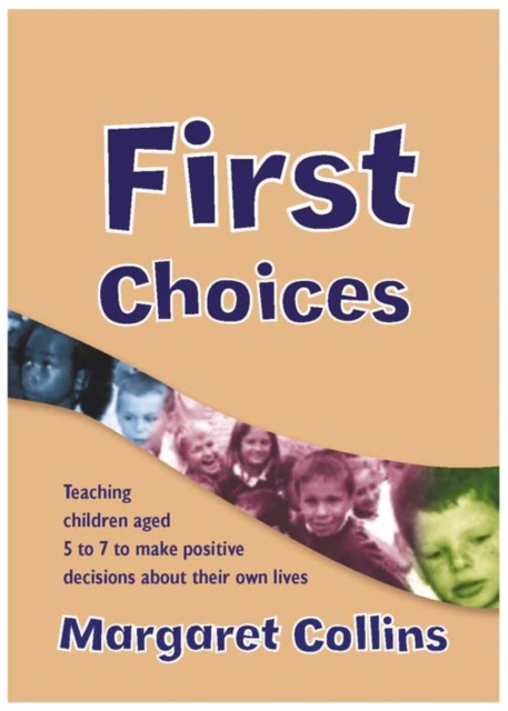 First Choices : Teaching Children Aged 4-8 to Make Positive Decisions about Their Own Lives, PDF eBook