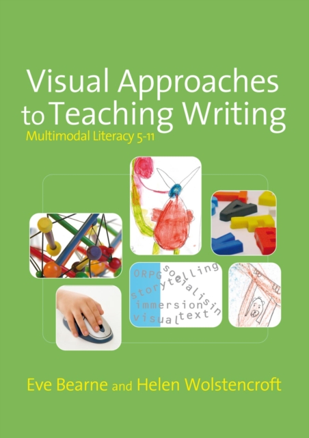 Visual Approaches to Teaching Writing : Multimodal Literacy 5 - 11, PDF eBook