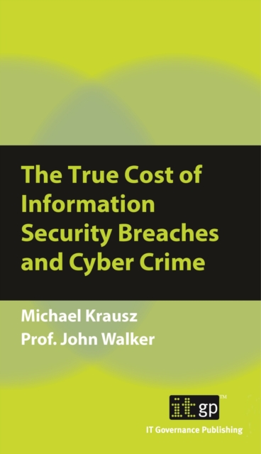 The True Cost of Information Security Breaches and Cyber Crime, PDF eBook