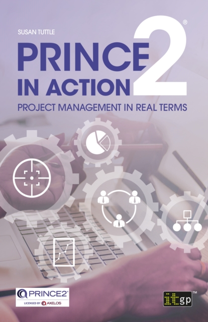 PRINCE2 in Action : Project management in real terms, PDF eBook