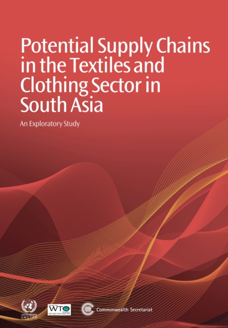 Potential Supply Chains in the Textiles and Clothing Sector in South Asia : An Exploratory Study, Paperback / softback Book