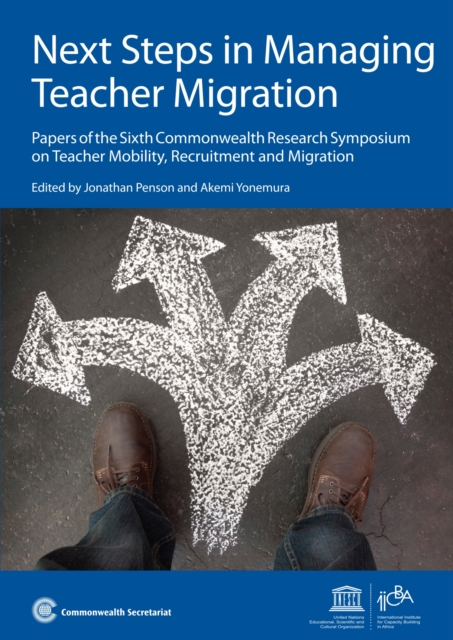 Next Steps in Managing Teacher Migration : Papers of the Sixth Commonwealth Research Symposium on Teacher Mobility, Recruitment and Migration, Paperback / softback Book
