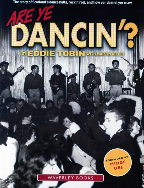 Are Ye Dancin'? : The Story of Scotland's Dance Halls - And How Yer Dad Met Yer Ma!, Paperback / softback Book