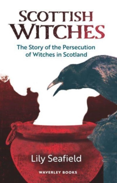 Scottish Witches : The Story of the Persecution of Witches in Scotland, Paperback / softback Book