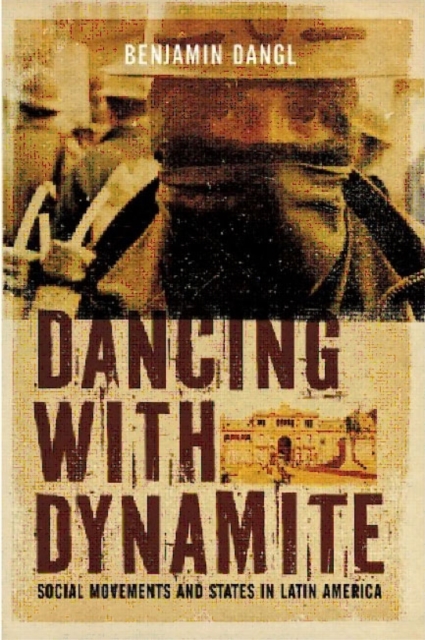 Dancing with Dynamite : Stategies for Change from Latin Social Movements, Paperback Book