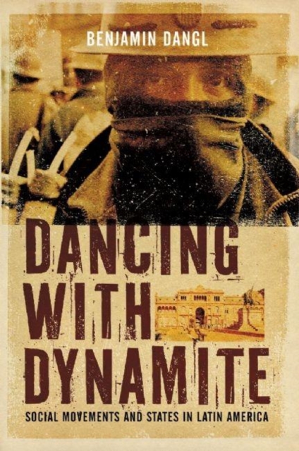 Dancing with Dynamite : Social Movements and States in Latin America, EPUB eBook
