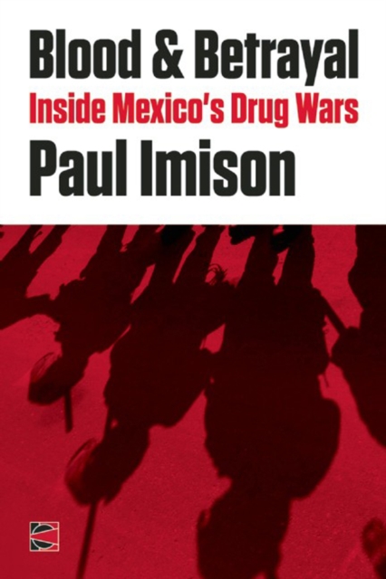 Blood & Betrayal : Inside Mexico's Drug Wars, Paperback Book