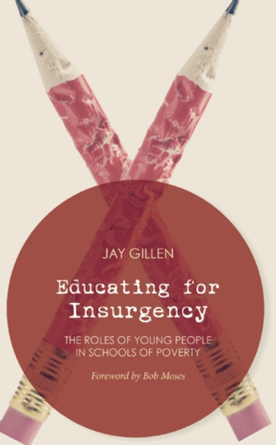 Educating for Insurgency : The Roles of Young People in Schools of Poverty, EPUB eBook