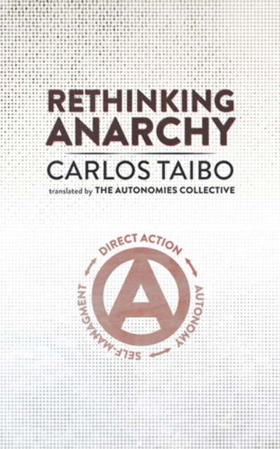 Rethinking Anarchy : Direct Action, Autonomy, Self-Management, Paperback / softback Book