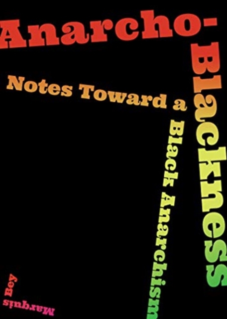 Anarcho-blackness : Notes Toward a Black Anarchism, Paperback / softback Book