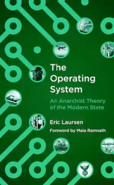 The Operating System : An anarchist Theory of the Modern State, Paperback / softback Book