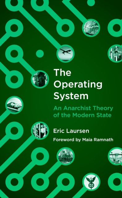 The Operating System : An Anarchist Theory of the Modern State, EPUB eBook