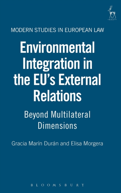 Environmental Integration in the EU's External Relations : Beyond Multilateral Dimensions, Hardback Book