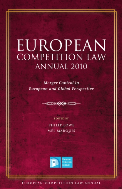 European Competition Law Annual 2010 : Merger Control in European and Global Perspective, Hardback Book