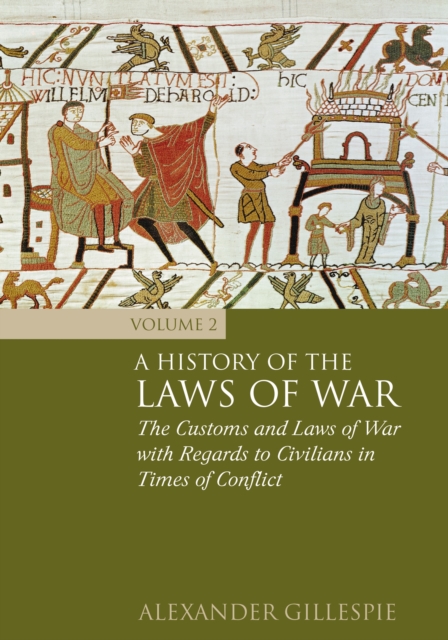 A History of the Laws of War: Volume 2 : The Customs and Laws of War with Regards to Civilians in Times of Conflict, Hardback Book