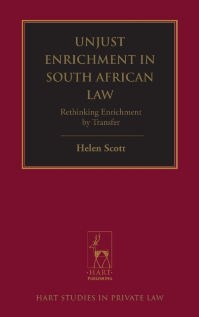 Unjust Enrichment in South African Law : Rethinking Enrichment by Transfer, Hardback Book