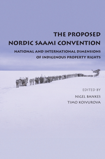 The Proposed Nordic Saami Convention : National and International Dimensions of Indigenous Property Rights, Hardback Book