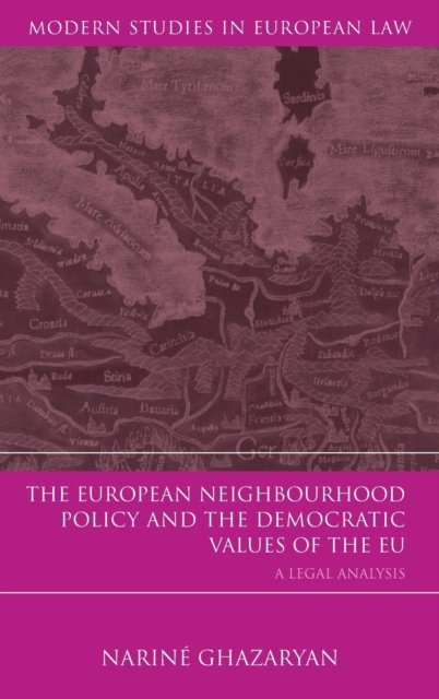 The European Neighbourhood Policy and the Democratic Values of the EU : A Legal Analysis, Hardback Book