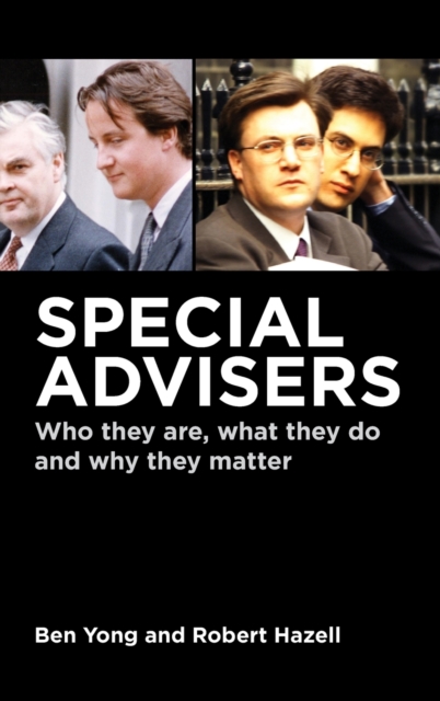 Special Advisers : Who they are, what they do and why they matter, Hardback Book