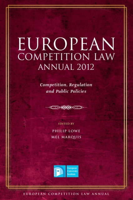 European Competition Law Annual 2012 : Competition, Regulation and Public Policies, Hardback Book