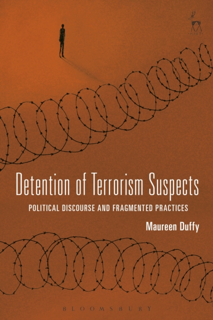 Detention of Terrorism Suspects : Political Discourse and Fragmented Practices, Hardback Book