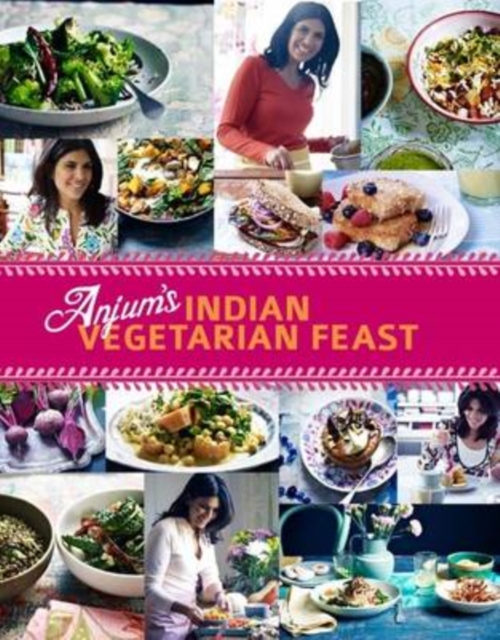 Anjum's Indian Vegetarian Feast : Fabulous Fresh Indian Food, Hardback Book