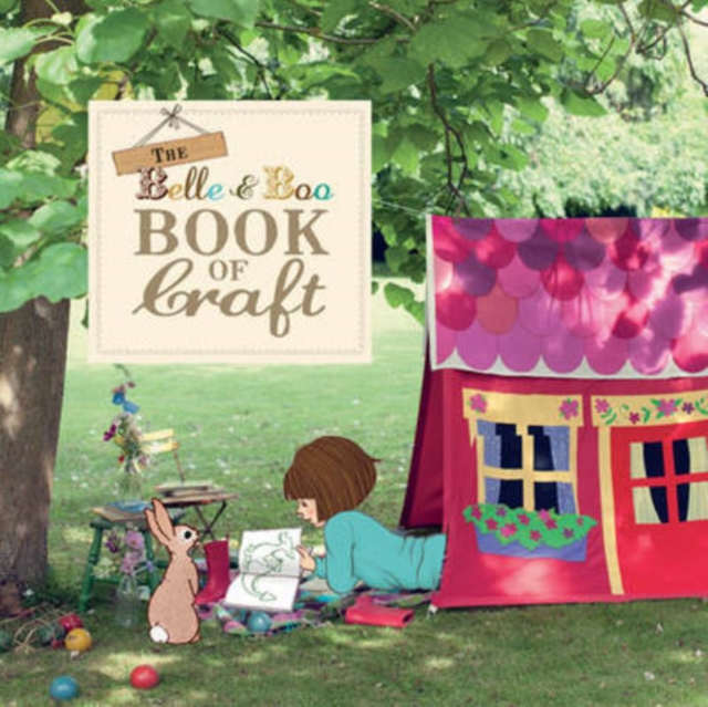 The Belle & Boo Book of Craft : 25 Enchanting Projects to Make for Children, Paperback / softback Book