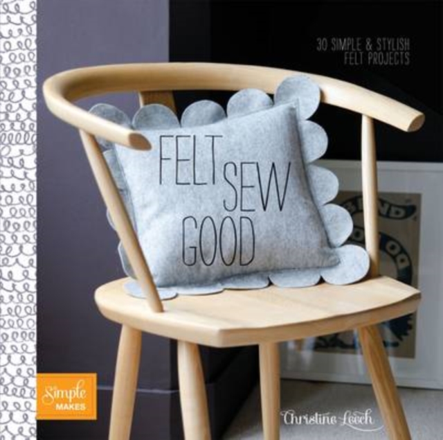 Felt Sew Good : 20 Simple Projects All Cut and Stitched from Felt, Paperback / softback Book