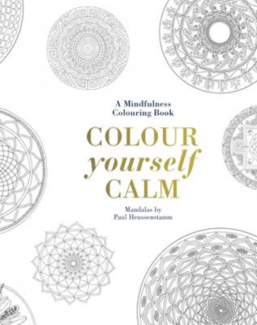 Colour Yourself Calm : A Mindfulness Colouring Book, Hardback Book
