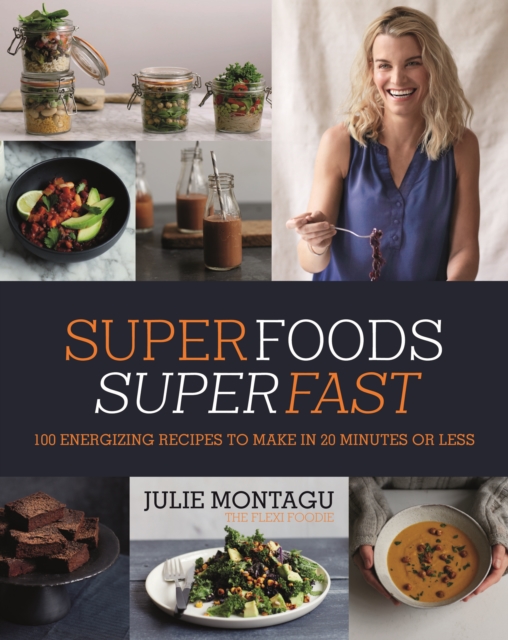 Superfoods Superfast : 100 Energizing Recipes to Make in 20 Minutes or Less, Hardback Book