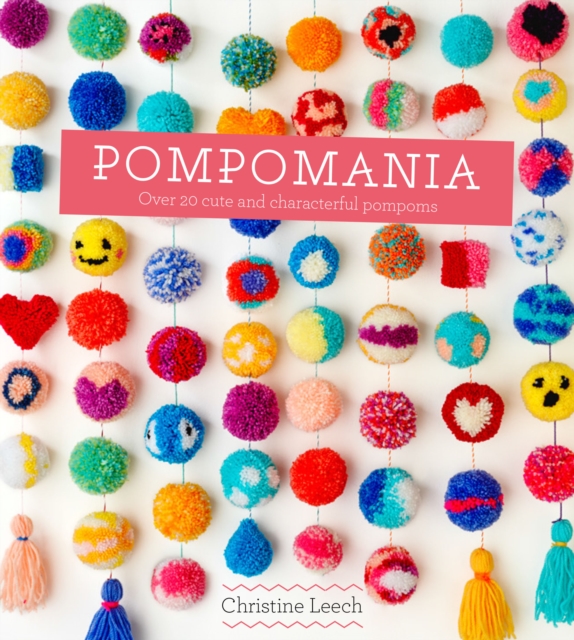 Pompomania : 30 Cute and Characterful Pompoms, EPUB eBook