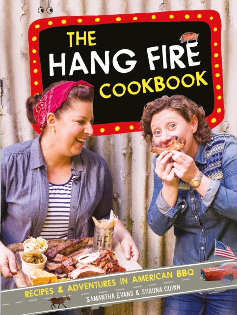 The Hang Fire Cookbook : Recipes and Adventures in American BBQ, EPUB eBook